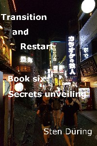 Transition and Restart, book six: Secrets unveiling