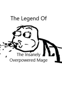 The Legend Of The Insanely Overpowered Mage