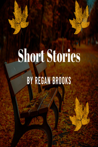Short Stories by Regan Brooks