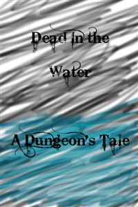 Dead in the Water: A Dungeon's Tale
