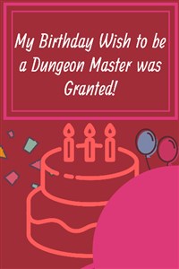 My Birthday Wish to be a Dungeon Master was Granted!