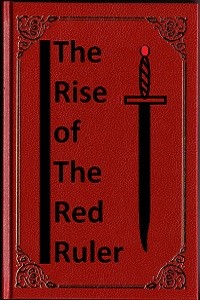 The Rise of the Red Ruler | Royal Road