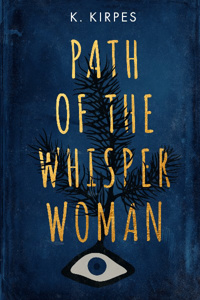 Path of the Whisper Woman by K. Kirpes
