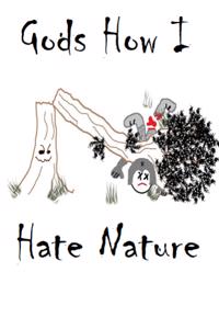 Gods How I Hate Nature