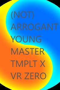 (Not) Arrogant Young Master Template X Variation Zero Royal Road (Not) Arrogant Young Master Template X Variation Zero Royal Road