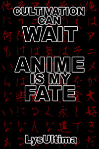 Cultivation Can Wait; Anime Is My Fate!
