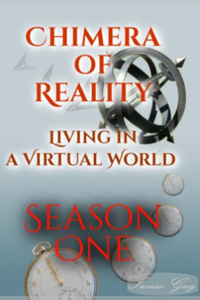 Chimera of Reality - Season One - Living in a Virtual Mirage