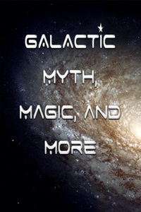 GALACTIC: Myth, Magic, and More