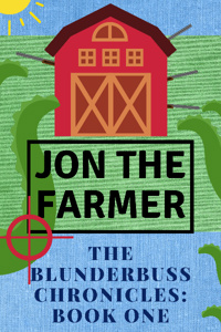 The Blunderbuss Chronicles: Jon The Farmer