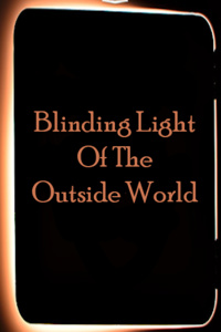 Blinding Light Of The Outside World