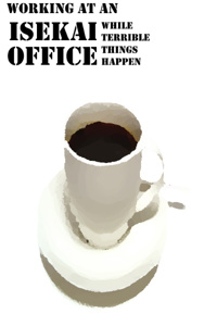 Working at an Isekai Office While Terrible Things Keep on Happening