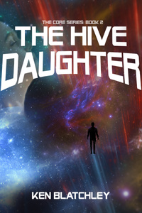 The Core: The Hive Daughter (Book 2 of 3)