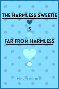 The Harmless Sweetie is Far From Harmless [CANCELLED, REWROTE IT IN ANOTHER BOOK}
