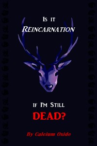 Is it Reincarnation if I'm Still Dead?