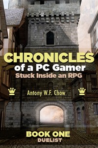 CHRONICLES of a PC Gamer Stuck Inside an RPG Book One: Duelist