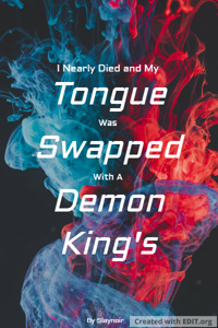 I Nearly Died and My Tongue Was Swapped With A Demon King's