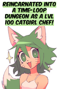 Reincarnated into a Time-Loop Dungeon as a LVL100 Catgirl Chef!