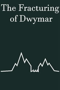The Fracturing of Dwymar