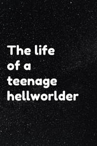 The life of a teenage hellworlder