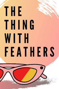 The Thing With Feathers