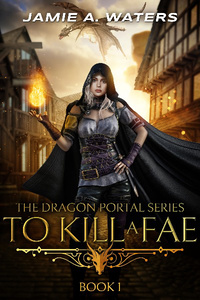 To Kill a Fae (The Dragon Portal)