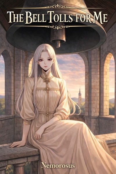 The Bell Tolls for Me [Vol 1 Stubbing April 1st (Ch. 5-47)