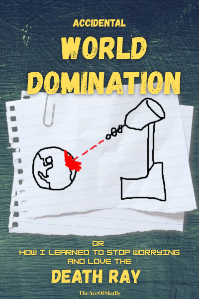 Accidental World Domination: Or How I Learned to Stop Worrying and Love the Death Ray cover