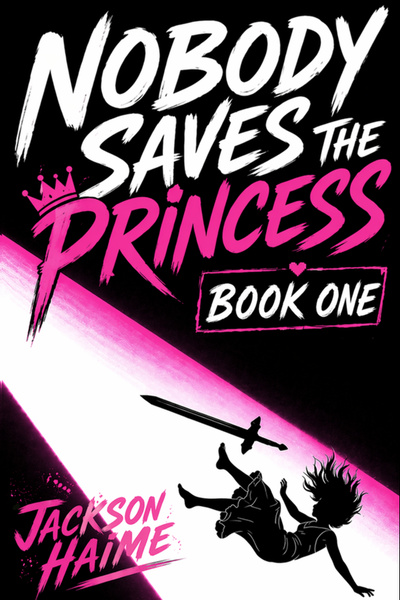 Nobody Saves the Princess [Action-Comedy, LitRPG, Dungeon Crawler] [Volume One Complete]