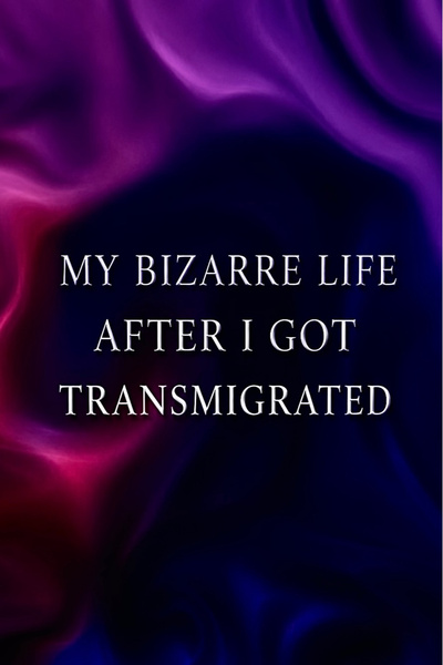 Cover for My Bizarre Life After I Got Transmigrated