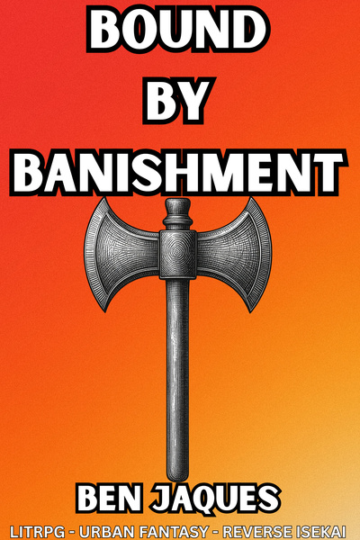 Bound By Banishment (LitRPG, Urban fantasy, reverse isekai complete novel)