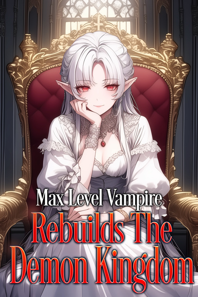 Cover for Max Level Vampire Rebuilds the Demon Kingdom