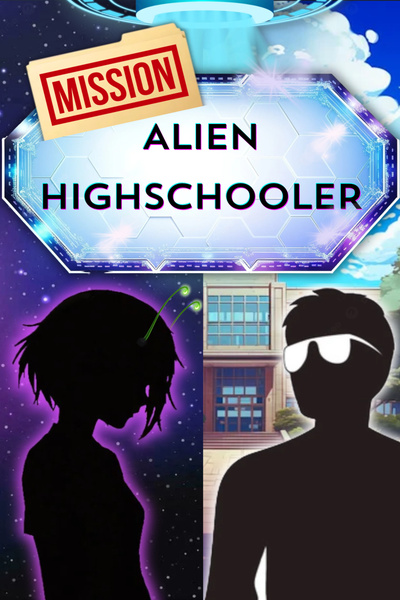 Mission: Alien Highschooler | Royal Road