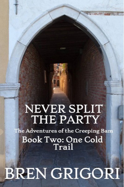 NEVER SPLIT THE PARTY: The Adventures of The Creeping Bam (BOOK TWO: One Cold Trail)
