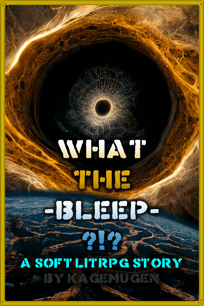 What the BLEEP?!? - A Soft LitRPG Progression Fantasy