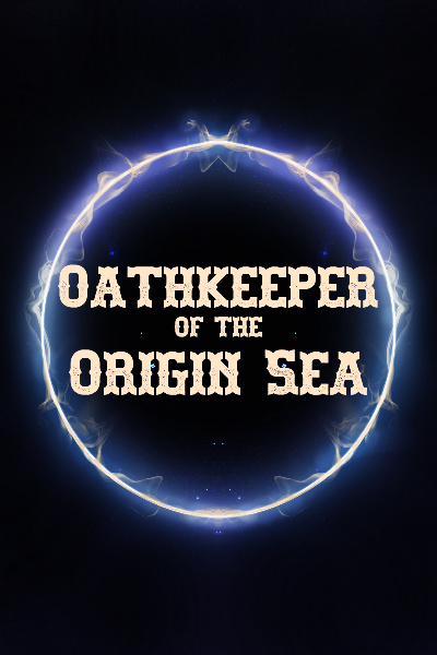 Oathkeeper of the Origin Sea [A Cultivation Progression Fantasy Series]