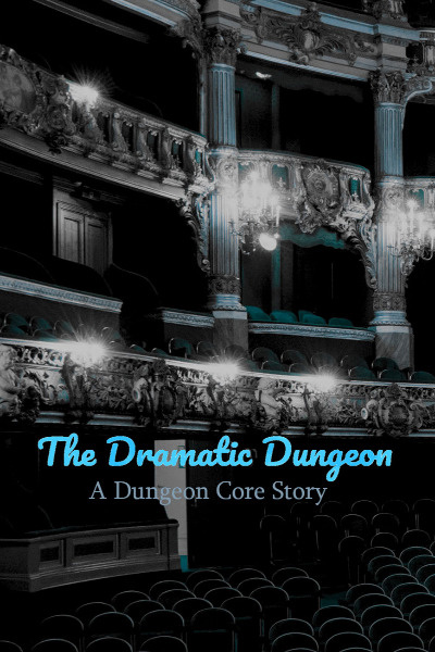 The Dramatic Dungeon - A Dungeon Core Story