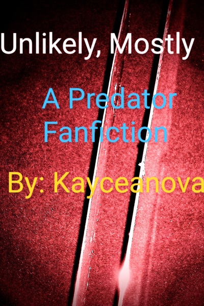 Unlikely, Mostly: A Predator Fanfiction 
