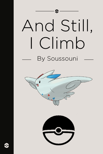 And Still, I Climb - A Pokemon Fanfiction
