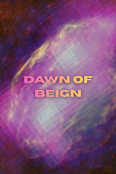 Dawn of Beign