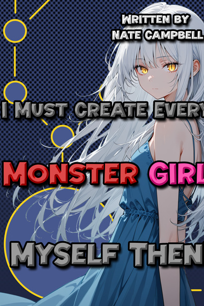 I Must Create Every Monster Girl Myself Then!