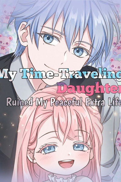 Cover for My Time-Traveling Daughter Ruined My Peaceful Extra Life