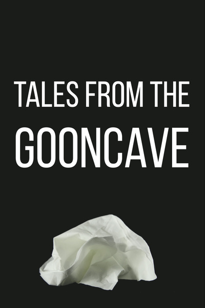 Tales from the Gooncave