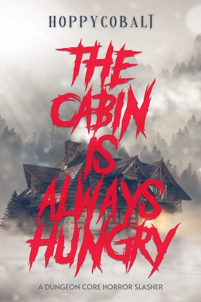 The Cabin Is Always Hungry (A Dungeon Core Horror Slasher)