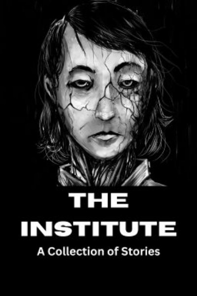 Cover for The Institute - A Collection of Stories