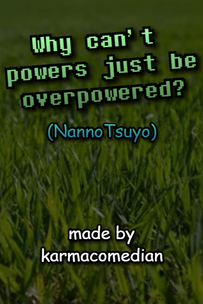 Cover for Why can't powers just be overpowered? [NannoTsuyo]