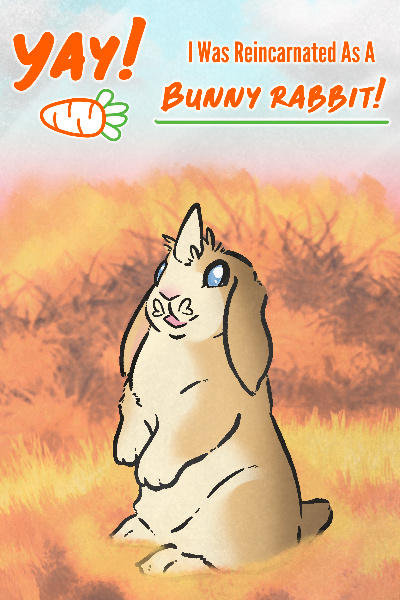 Yay! I Was Reincarnated As A Bunny Rabbit! | Royal Road