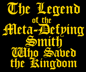 Banner ad: The Legend Of The Meta Defying Smith Who Saved