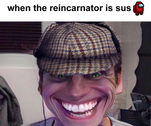 Banner ad: These Reincarnators Are Sus Sleuthing In Another