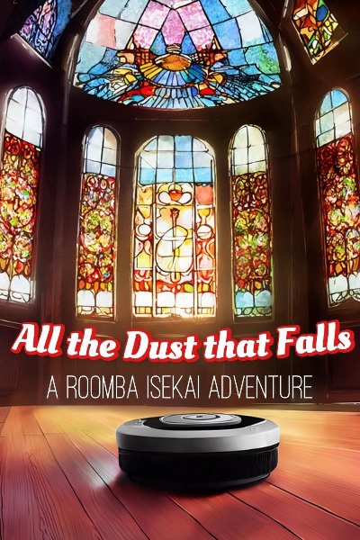 All the Dust that Falls: A Roomba Isekai Adventure